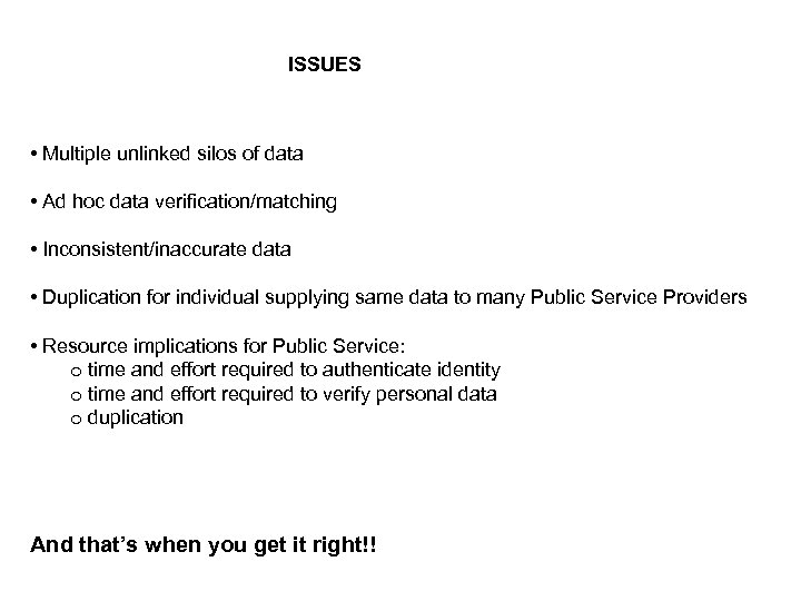 ISSUES • Multiple unlinked silos of data • Ad hoc data verification/matching • Inconsistent/inaccurate