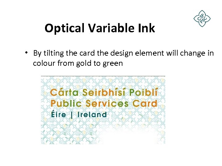 Optical Variable Ink • By tilting the card the design element will change in