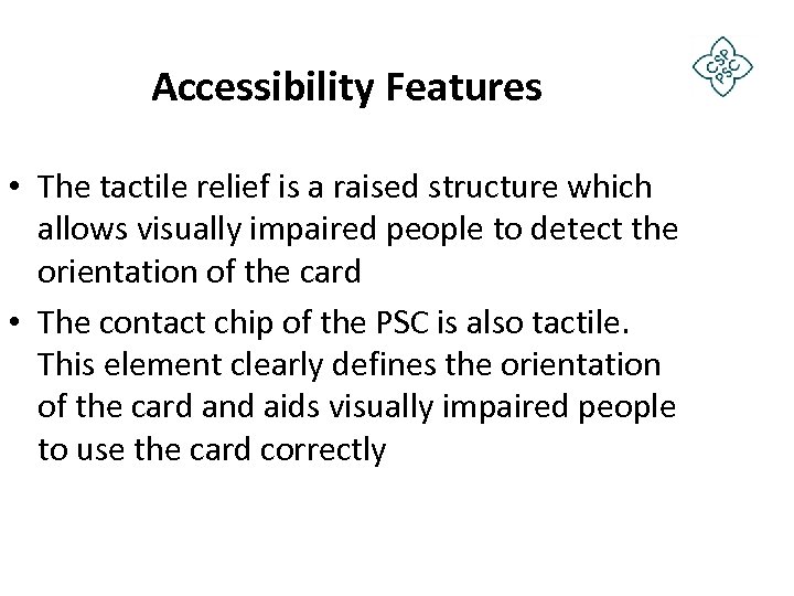 Accessibility Features • The tactile relief is a raised structure which allows visually impaired