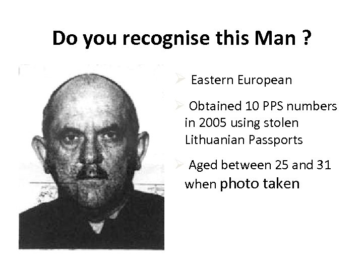 Do you recognise this Man ? Ø Eastern European Ø Obtained 10 PPS numbers