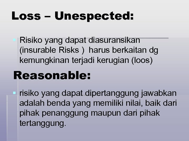 Loss – Unespected: § Risiko yang dapat diasuransikan (insurable Risks ) harus berkaitan dg