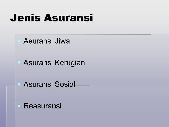 Jenis Asuransi § Asuransi Jiwa § Asuransi Kerugian § Asuransi Sosial § Reasuransi 