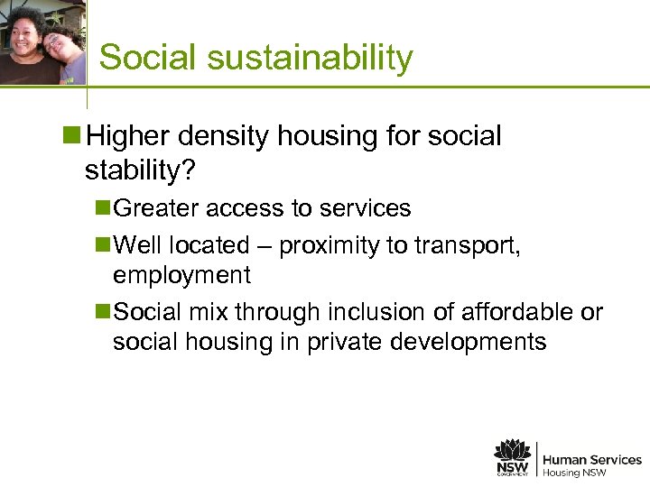 Place image in this space Social sustainability n Higher density housing for social stability?