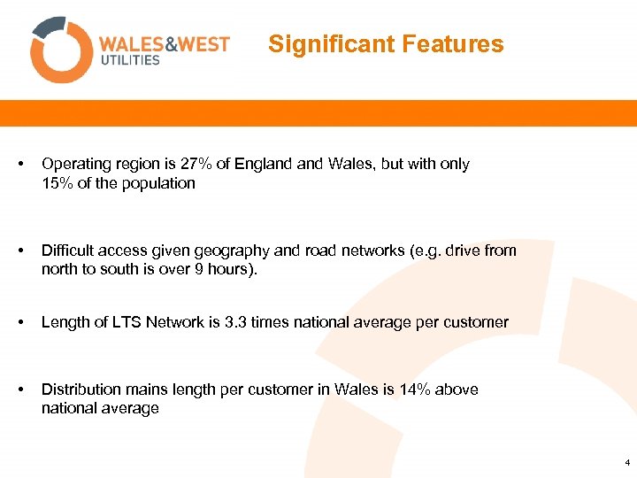  Significant Features • Operating region is 27% of England Wales, but with only