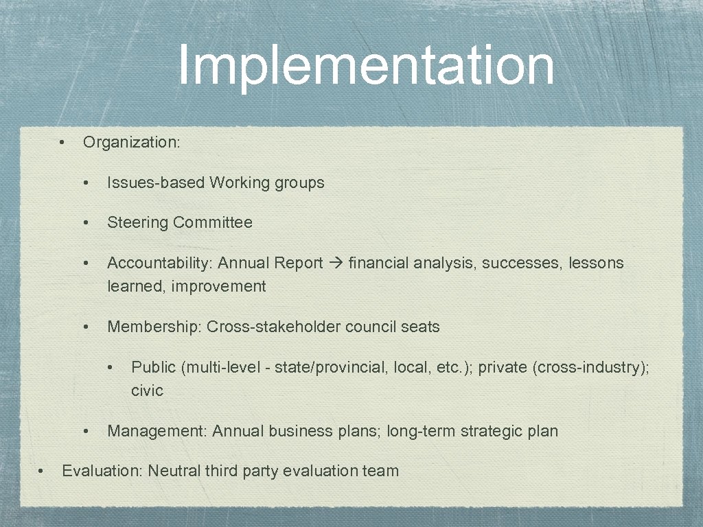  Implementation • Organization: • Issues-based Working groups • Steering Committee • Accountability: Annual