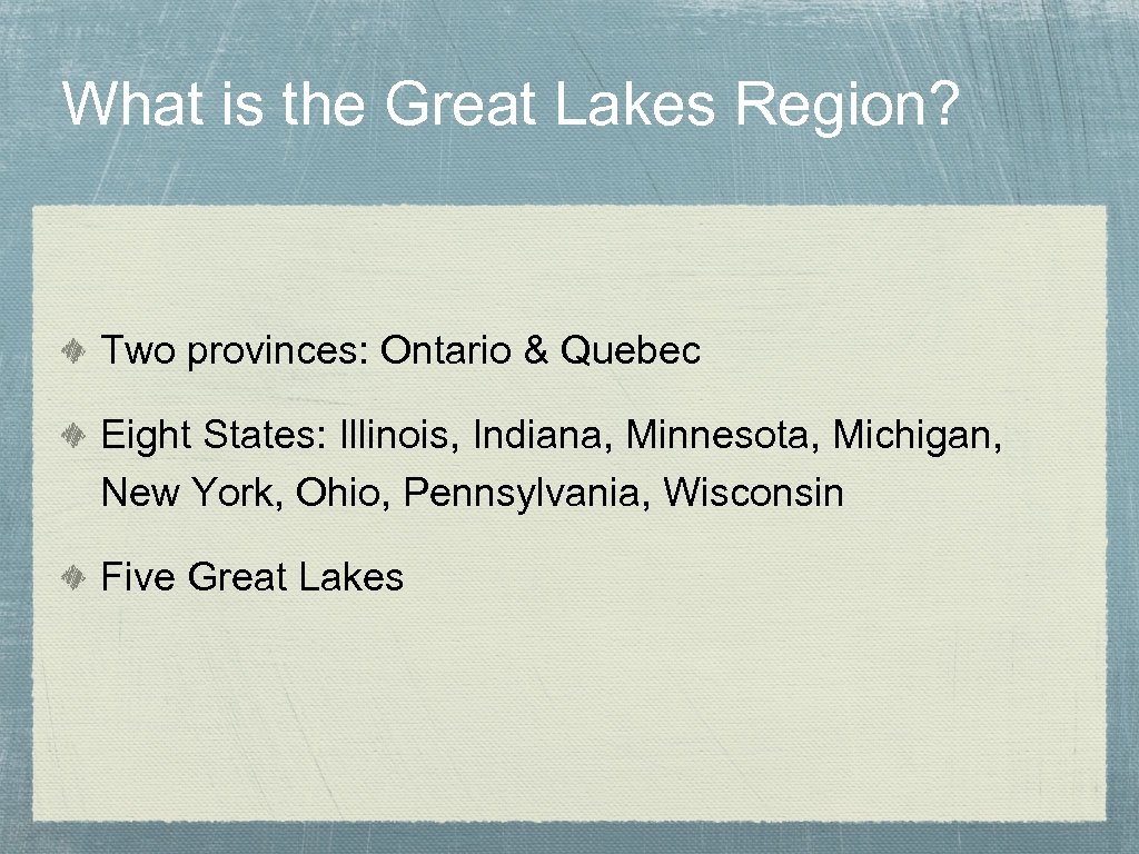 What is the Great Lakes Region? Two provinces: Ontario & Quebec Eight States: Illinois,