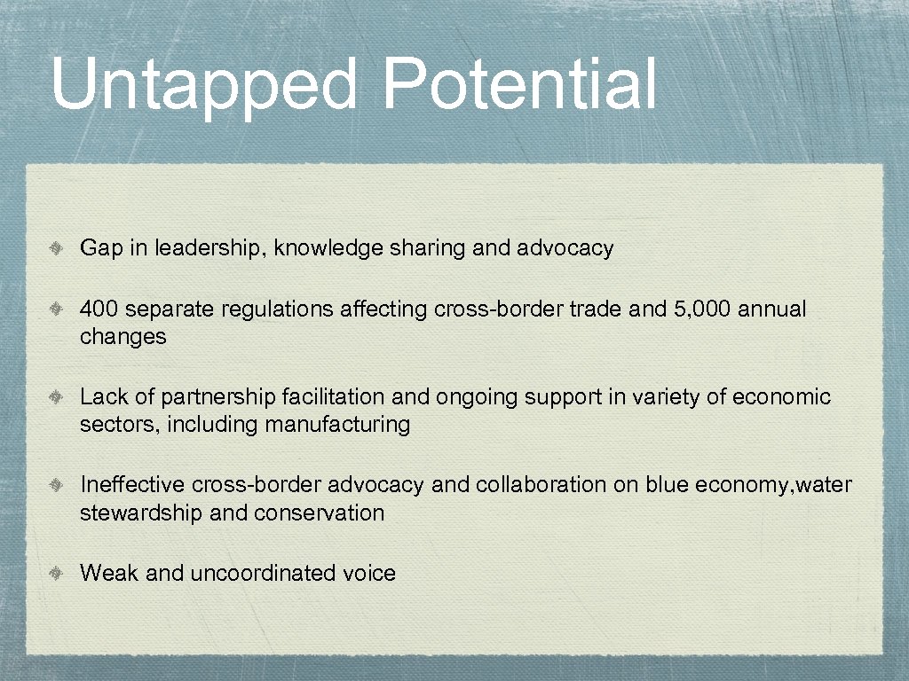 Untapped Potential Gap in leadership, knowledge sharing and advocacy 400 separate regulations affecting cross-border