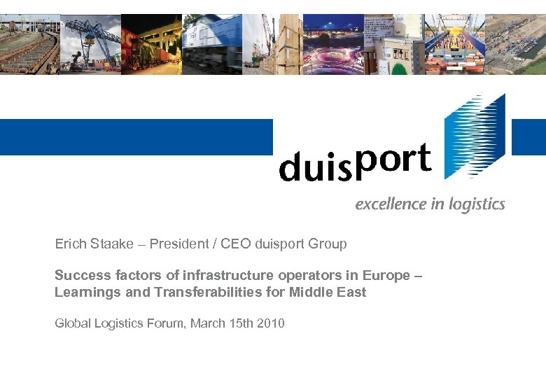 Erich Staake – President / CEO duisport Group Success factors of infrastructure operators in