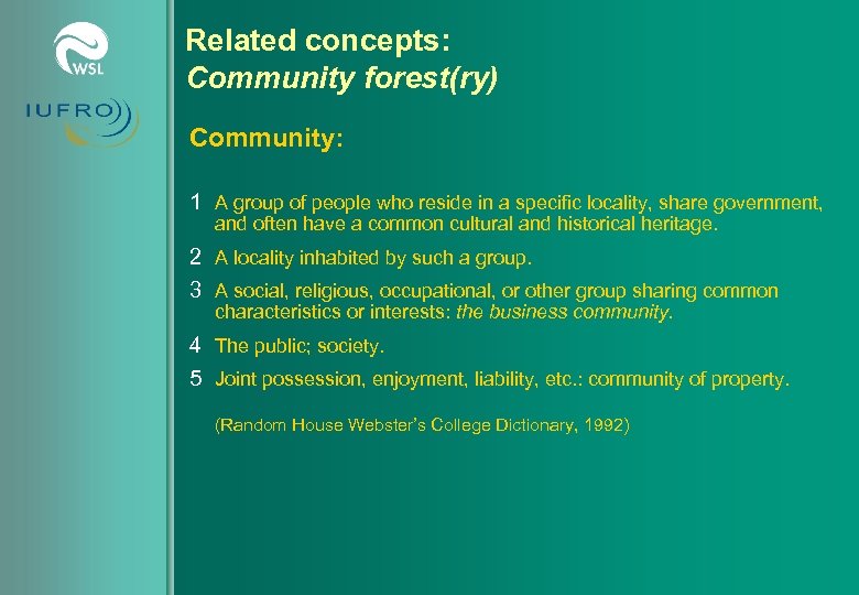 Related concepts: Community forest(ry) Community: 1 A group of people who reside in a