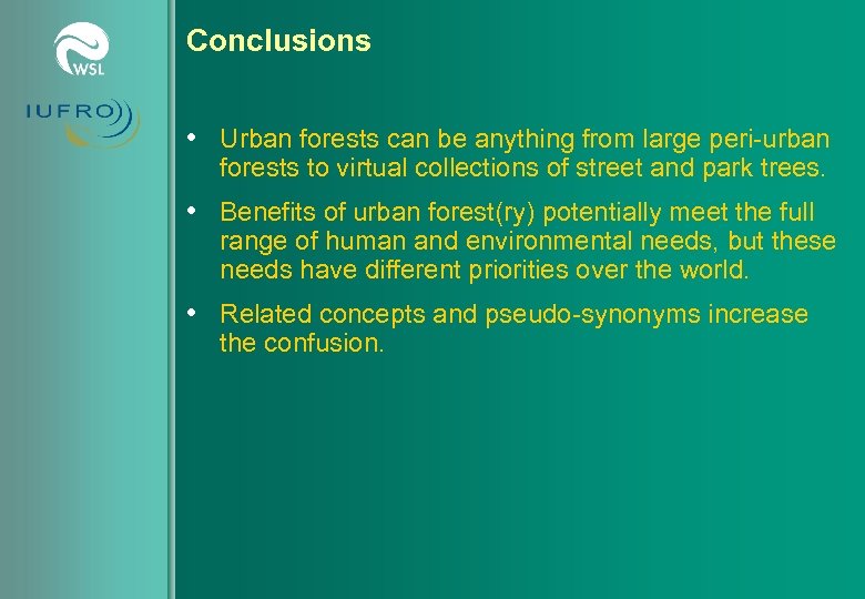 Conclusions • Urban forests can be anything from large peri-urban forests to virtual collections