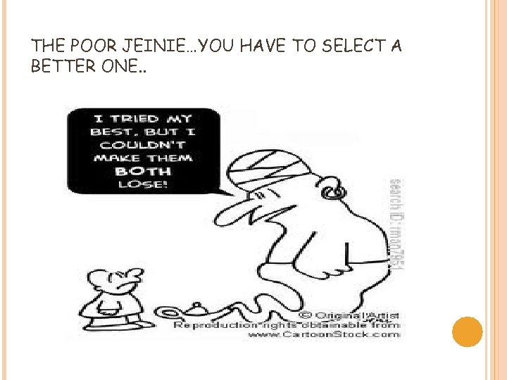THE POOR JEINIE…YOU HAVE TO SELECT A BETTER ONE. . 