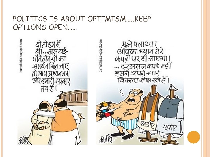 POLITICS IS ABOUT OPTIMISM…. . KEEP OPTIONS OPEN…… 