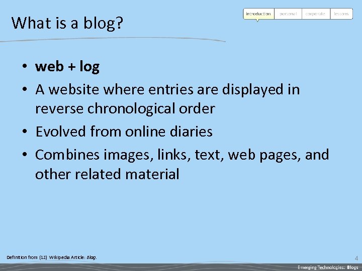 What is a blog? • web + log • A website where entries are