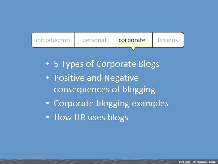  • 5 Types of Corporate Blogs • Positive and Negative consequences of blogging