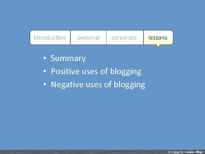  • Summary • Positive uses of blogging • Negative uses of blogging 55