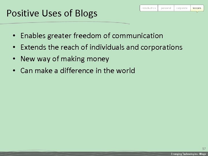 Positive Uses of Blogs • • Enables greater freedom of communication Extends the reach