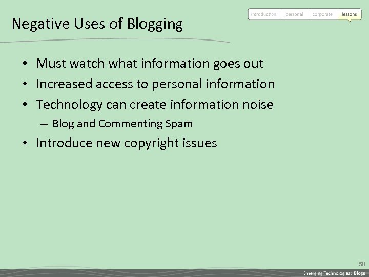 Negative Uses of Blogging • Must watch what information goes out • Increased access