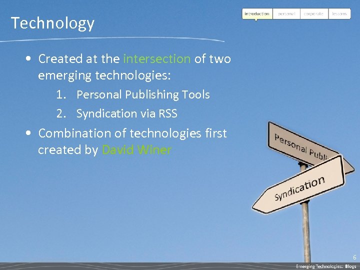 Technology • Created at the intersection of two emerging technologies: 1. Personal Publishing Tools