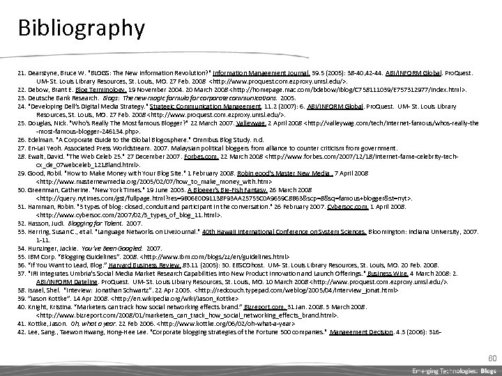 Bibliography 21. Dearstyne, Bruce W. "BLOGS: The New Information Revolution? " Information Management Journal.