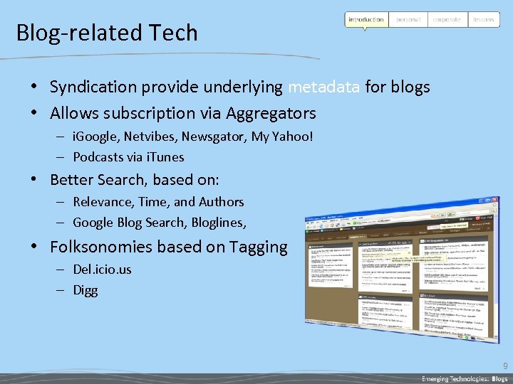 Blog-related Tech • Syndication provide underlying metadata for blogs • Allows subscription via Aggregators