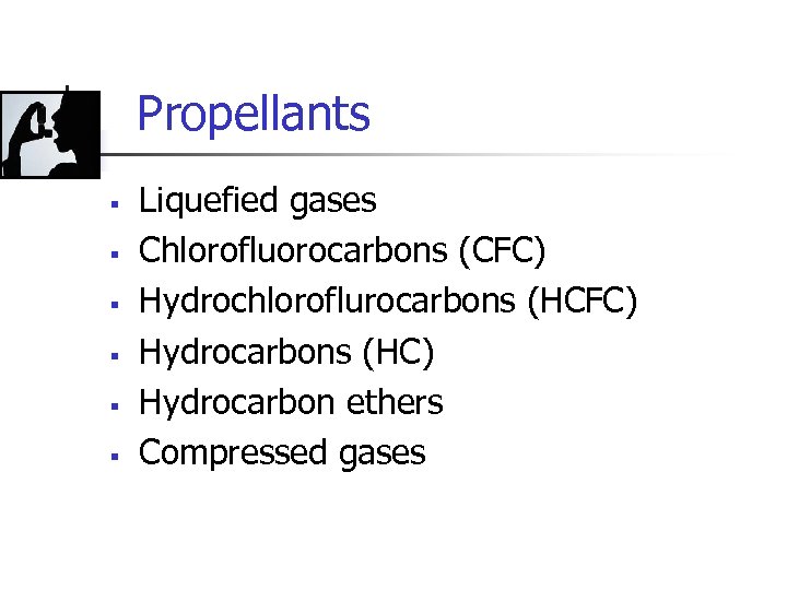 Propellants § § § Liquefied gases Chlorofluorocarbons (CFC) Hydrochloroflurocarbons (HCFC) Hydrocarbons (HC) Hydrocarbon ethers