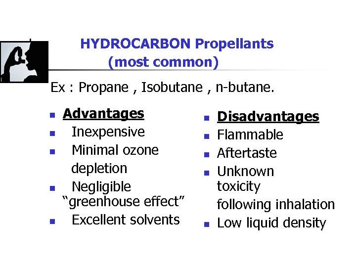 HYDROCARBON Propellants (most common) Ex : Propane , Isobutane , n-butane. n n n