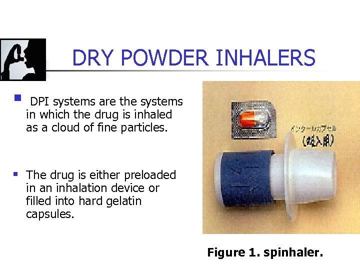 DRY POWDER INHALERS § DPI systems are the systems in which the drug is