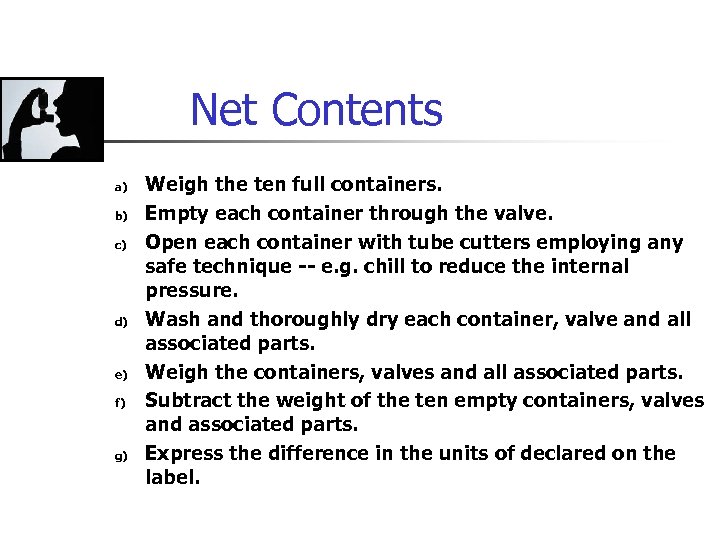 Net Contents a) b) c) d) e) f) g) Weigh the ten full containers.