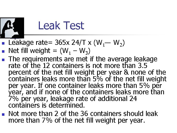 Leak Test n n Leakage rate= 365 x 24/T x (W 1 W 2)