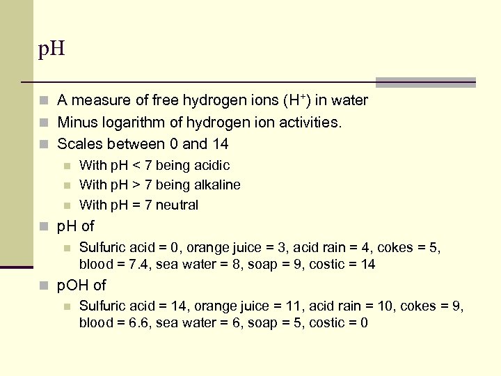 p. H n A measure of free hydrogen ions (H+) in water n Minus