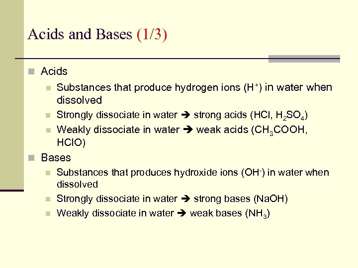Acids and Bases (1/3) n Acids Substances that produce hydrogen ions (H+) in water