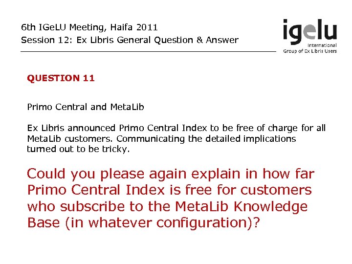 6 th IGe. LU Meeting, Haifa 2011 Session 12: Ex Libris General Question &