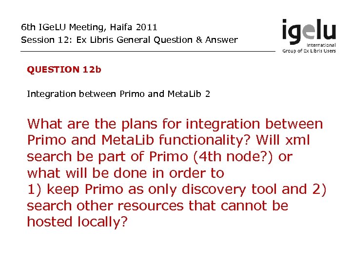 6 th IGe. LU Meeting, Haifa 2011 Session 12: Ex Libris General Question &