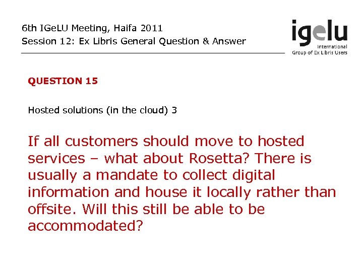 6 th IGe. LU Meeting, Haifa 2011 Session 12: Ex Libris General Question &