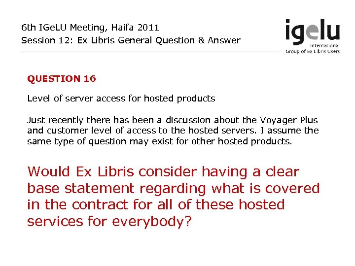 6 th IGe. LU Meeting, Haifa 2011 Session 12: Ex Libris General Question &