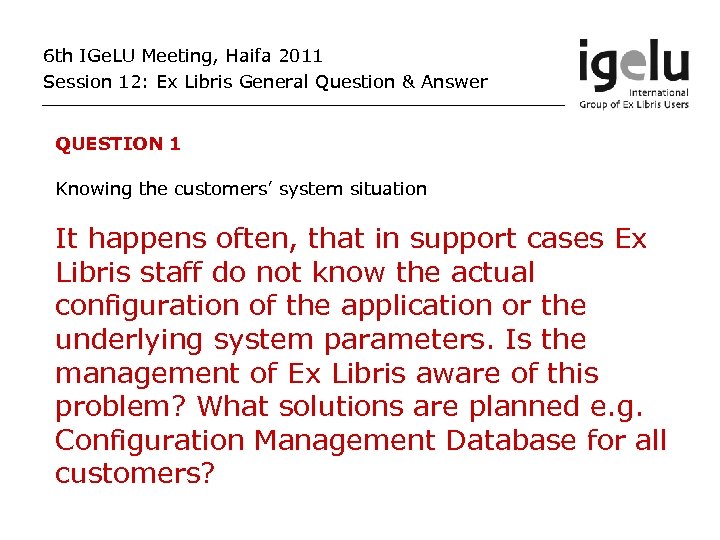 6 th IGe. LU Meeting, Haifa 2011 Session 12: Ex Libris General Question &
