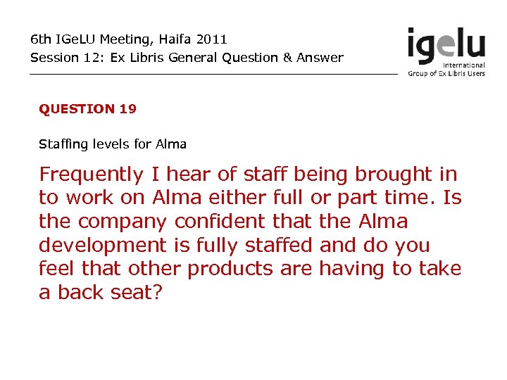 6 th IGe. LU Meeting, Haifa 2011 Session 12: Ex Libris General Question &
