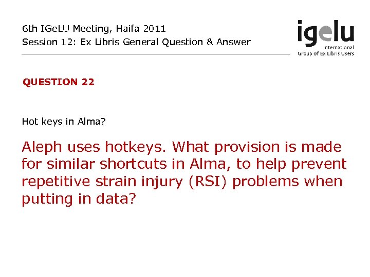 6 th IGe. LU Meeting, Haifa 2011 Session 12: Ex Libris General Question &