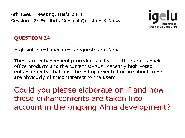 6 th IGe. LU Meeting, Haifa 2011 Session 12: Ex Libris General Question &