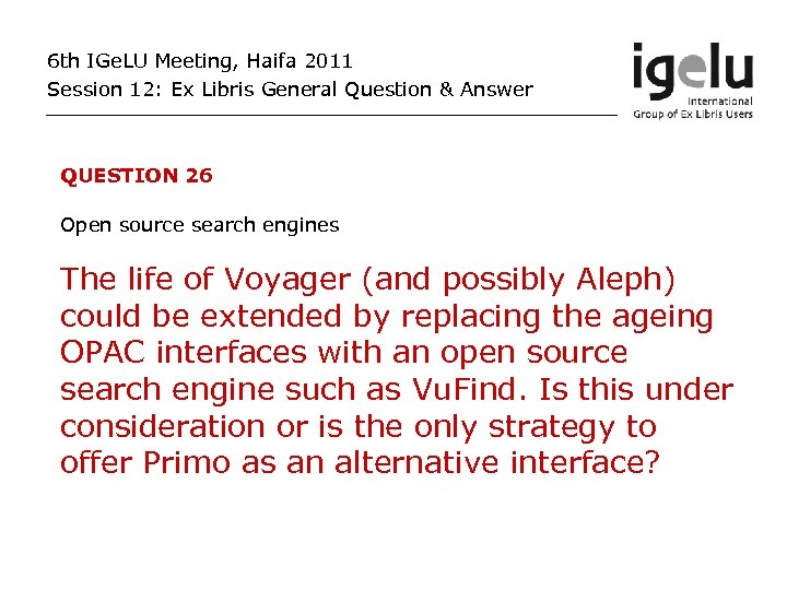 6 th IGe. LU Meeting, Haifa 2011 Session 12: Ex Libris General Question &