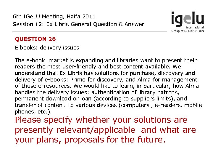 6 th IGe. LU Meeting, Haifa 2011 Session 12: Ex Libris General Question &