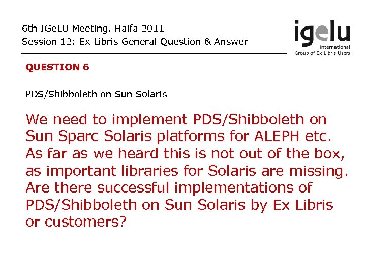 6 th IGe. LU Meeting, Haifa 2011 Session 12: Ex Libris General Question &