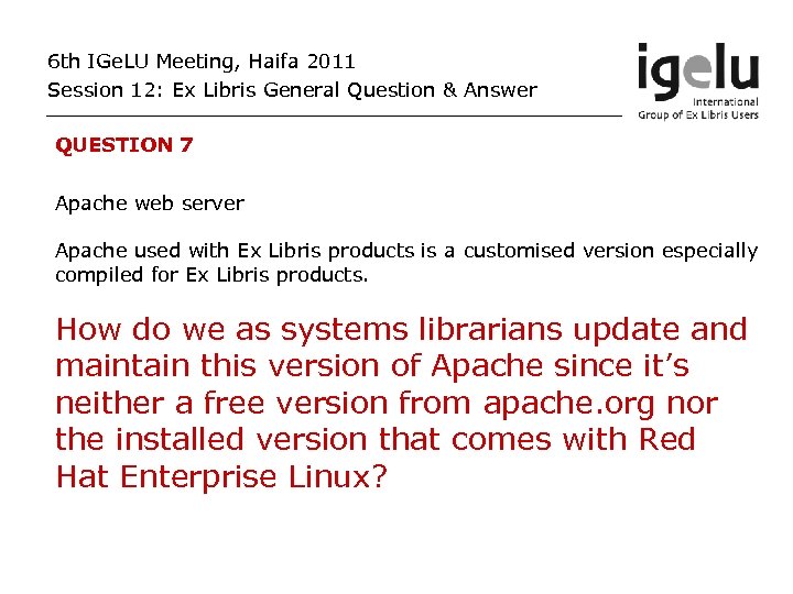 6 th IGe. LU Meeting, Haifa 2011 Session 12: Ex Libris General Question &