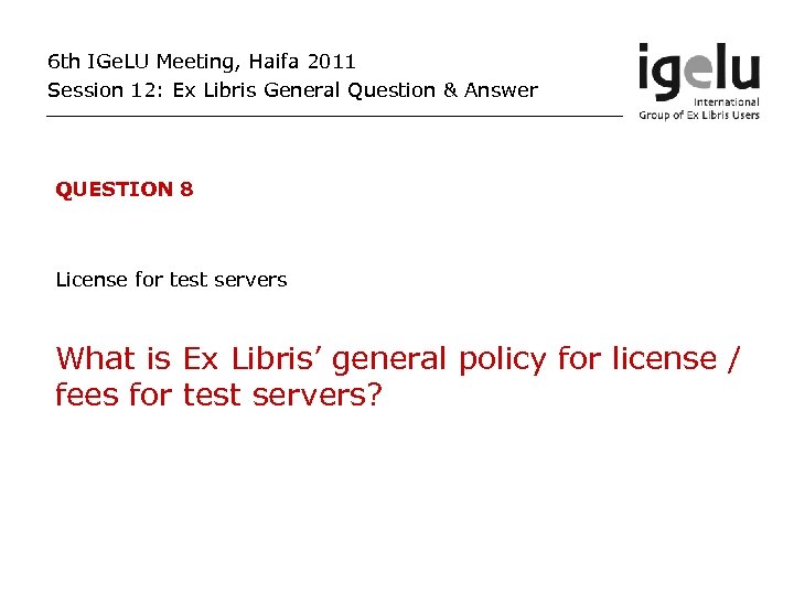 6 th IGe. LU Meeting, Haifa 2011 Session 12: Ex Libris General Question &