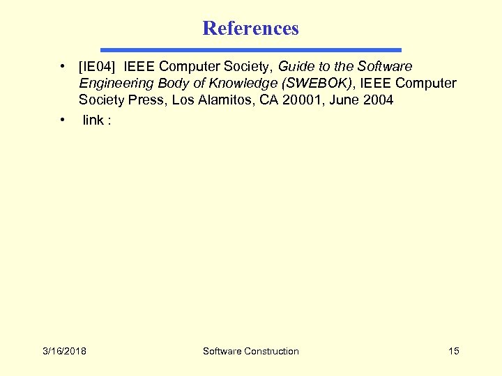 References • [IE 04] IEEE Computer Society, Guide to the Software Engineering Body of