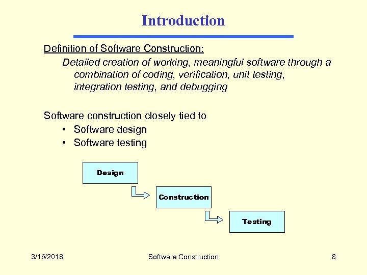 Introduction Definition of Software Construction: Detailed creation of working, meaningful software through a combination