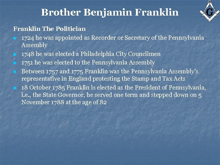 Brother Benjamin Franklin The Politician n 1724 he was appointed as Recorder or Secretary