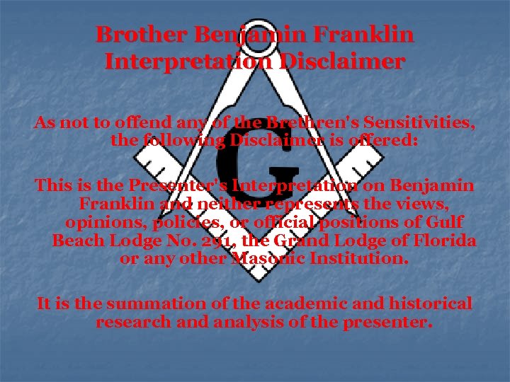 Brother Benjamin Franklin Interpretation Disclaimer As not to offend any of the Brethren's Sensitivities,