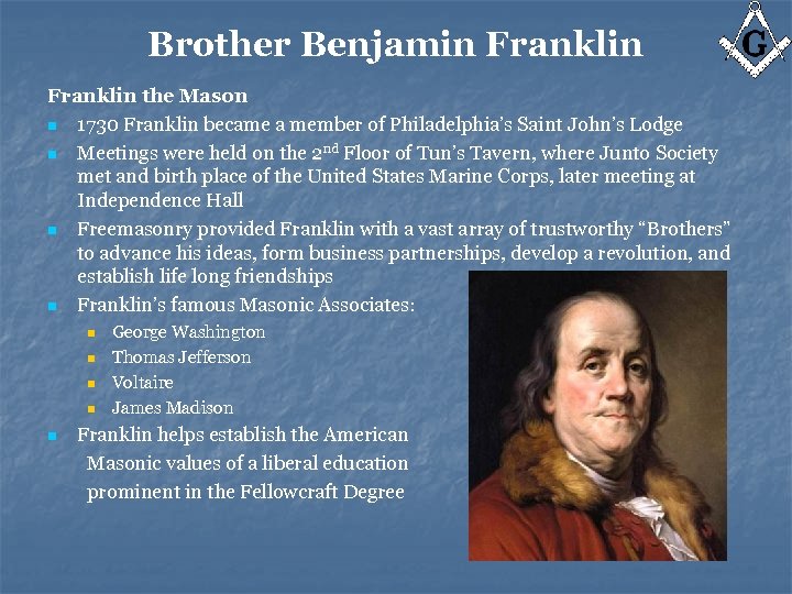 Brother Benjamin Franklin the Mason n 1730 Franklin became a member of Philadelphia’s Saint