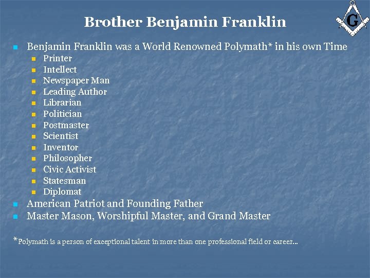 Brother Benjamin Franklin n Benjamin Franklin was a World Renowned Polymath* in his own